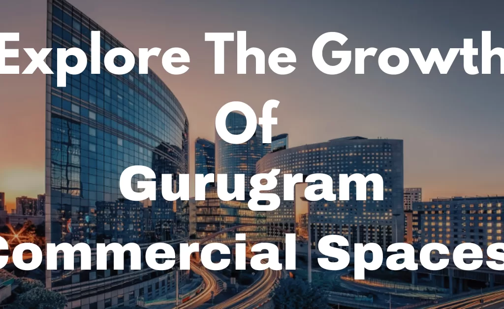 Explore The Growth Of Gurugram Commercial Spaces