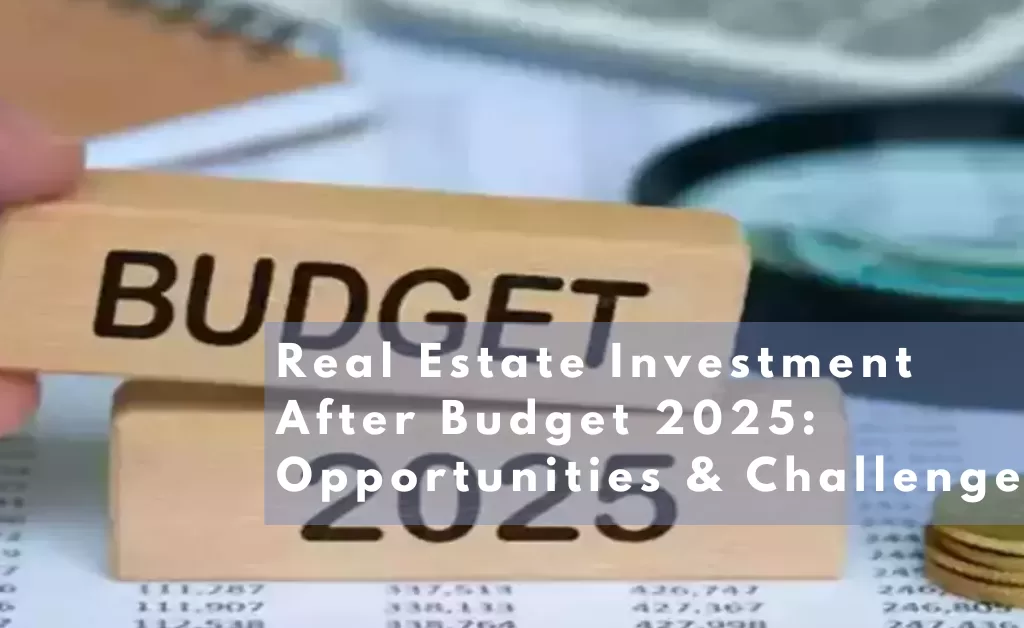 Real Estate Investment After Budget 2025: Opportunities & Challenges